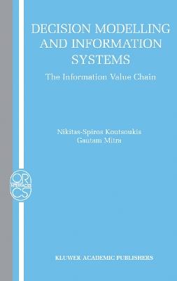 Decision Modelling and Information Systems: The Information Value Chain - Nikitas-Spiros Koutsoukis,Gautam Mitra - cover