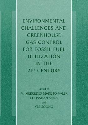 Environmental Challenges and Greenhouse Gas Control for Fossil Fuel Utilization in the 21st Century - cover