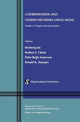 Coordination and Communication Using Signs: Studies in Organisational Semiotics - cover