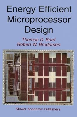 Energy Efficient Microprocessor Design - Thomas D. Burd,Robert W. Brodersen - cover