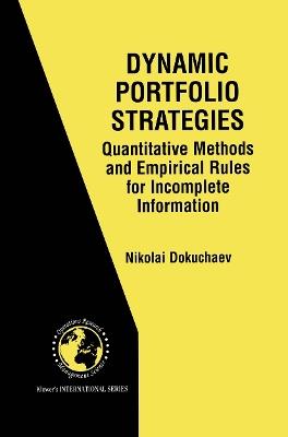 Dynamic Portfolio Strategies: quantitative methods and empirical rules for incomplete information: Quantitative Methods and Empirical Rules for Incomplete Information - Nikolai Dokuchaev - cover