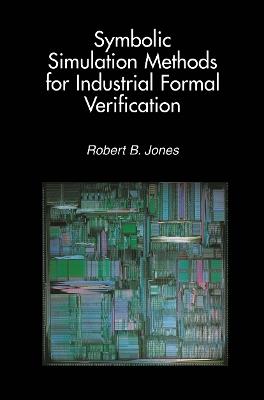 Symbolic Simulation Methods for Industrial Formal Verification - Robert B. Jones - cover