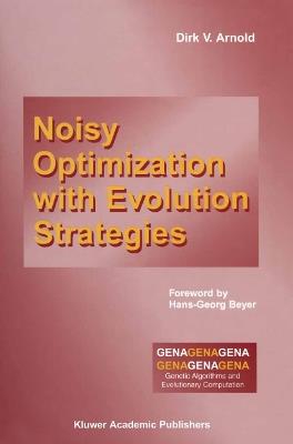 Noisy Optimization With Evolution Strategies - Dirk V. Arnold - cover