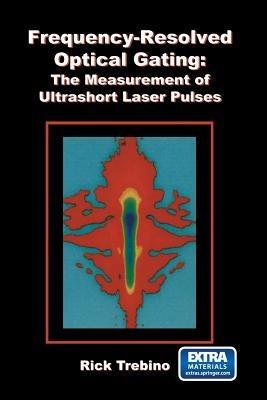 Frequency-Resolved Optical Gating: The Measurement of Ultrashort Laser Pulses - Rick Trebino - cover