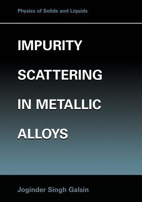 Impurity Scattering in Metallic Alloys - Joginder Singh Galsin - cover