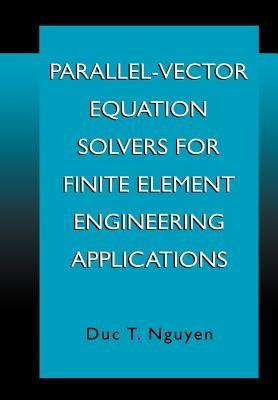 Parallel-Vector Equation Solvers for Finite Element Engineering Applications - Duc Thai Nguyen - cover