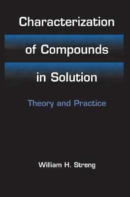 Characterization of Compounds in Solution: Theory and Practice - William H. Streng - cover