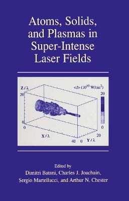Atoms, Solids, and Plasmas in Super-Intense Laser Fields - cover