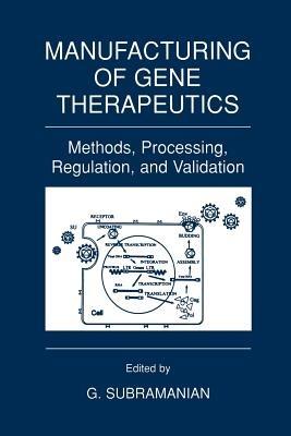 Manufacturing of Gene Therapeutics: Methods, Processing, Regulation, and Validation - cover