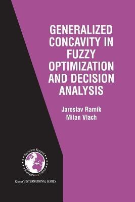 Generalized Concavity in Fuzzy Optimization and Decision Analysis - Jaroslav Ramík,Milan Vlach - cover