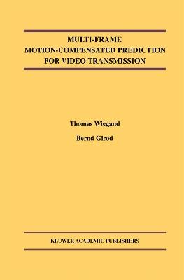 Multi-Frame Motion-Compensated Prediction for Video Transmission - Thomas Wiegand,Bernd Girod - cover