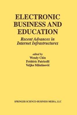 Electronic Business and Education: Recent Advances in Internet Infrastructures - cover