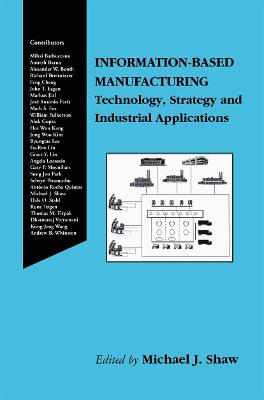 Information-Based Manufacturing: Technology, Strategy and Industrial Applications - cover