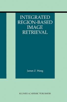 Integrated Region-Based Image Retrieval - James Z. Wang - cover