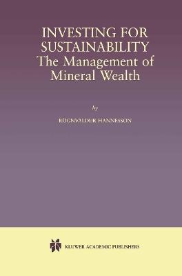Investing for Sustainability: The Management of Mineral Wealth - Rognvaldur Hannesson - cover