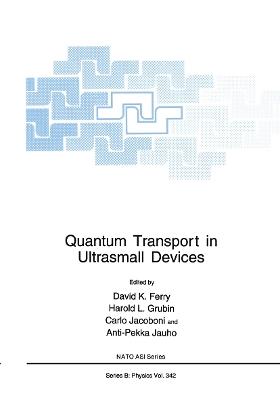 Quantum Transport in Ultrasmall Devices: Proceedings of a NATO Advanced Study Institute on Quantum Transport in Ultrasmall Devices, held July 17–30, 1994, in II Ciocco, Italy - cover
