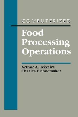 Computerized Food Processing Operations - Arthur A. Teixeira,Charles F. Shoemaker - cover