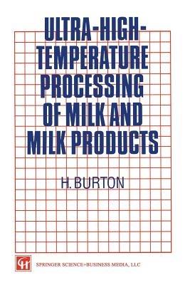 Ultra-High-Temperature Processing of Milk and Milk Products - H. Burton - cover