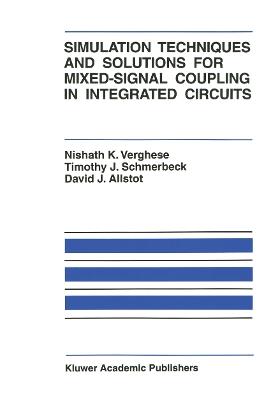 Simulation Techniques and Solutions for Mixed-Signal Coupling in Integrated Circuits - Nishath K. Verghese,Timothy J. Schmerbeck,David J. Allstot - cover