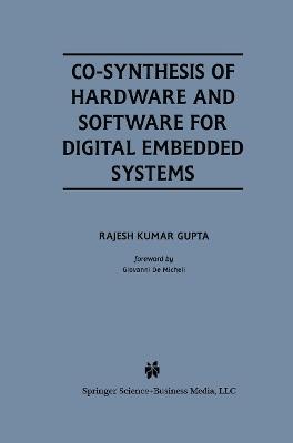 Co-Synthesis of Hardware and Software for Digital Embedded Systems - Rajesh Kumar Gupta - cover