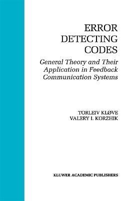 Error Detecting Codes: General Theory And Their Application in Feedback Communication Systems - Torleiv Kløve,Valery Korzhik - cover
