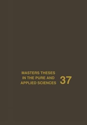 Masters Theses in the Pure and Applied Sciences: Accepted by Colleges and Universities of the United States and Canada Volume 37 - cover