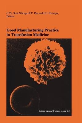 Good Manufacturing Practice in Transfusion Medicine: Proceedings of the Eighteenth International Symposium on Blood Transfusion, Groningen 1993, organized by the Red Cross Blood Bank Groningen-Drenthe - cover