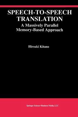Speech-to-Speech Translation: A Massively Parallel Memory-Based Approach - Hiroaki Kitano - cover