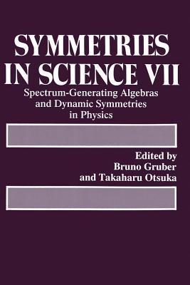 Symmetries in Science VII: Spectrum-Generating Algebras and Dynamic Symmetries in Physics - cover