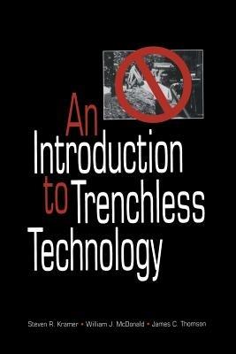 An Introduction to Trenchless Technology - Steven R. Kramer,William J. McDonald,James C. Thomson - cover