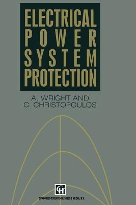 Electrical Power System Protection - A. Wright,C. Christopoulos - cover