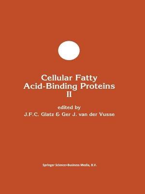Cellular Fatty Acid-Binding Proteins II: Proceedings of the 2nd International Workshop on Fatty Acid-Binding Proteins, Maastricht, August 31 and September 1, 1992 - cover