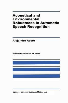Acoustical and Environmental Robustness in Automatic Speech Recognition - A. Acero - cover