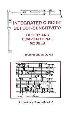 Integrated Circuit Defect-Sensitivity: Theory and Computational Models - José Pineda de Gyvez - cover