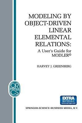 Modeling by Object-Driven Linear Elemental Relations: A User’s Guide for MODLER© - H.J. Greenberg - cover