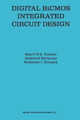 Digital BiCMOS Integrated Circuit Design - Sherif H.K. Embabi,Abdellatif Bellaouar,Mohamed I. Elmasry - cover