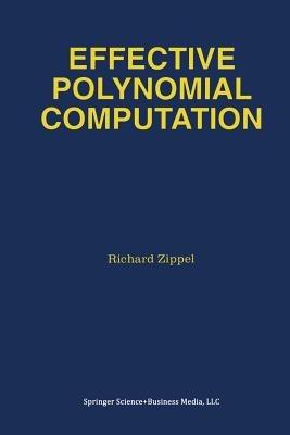 Effective Polynomial Computation - Richard Zippel - cover