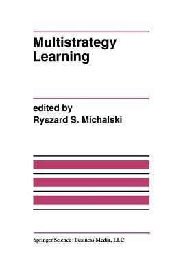 Multistrategy Learning: A Special Issue of MACHINE LEARNING - cover