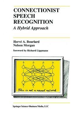 Connectionist Speech Recognition: A Hybrid Approach - Hervé A. Bourlard,Nelson Morgan - cover