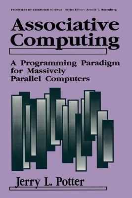 Associative Computing: A Programming Paradigm for Massively Parallel Computers - Jerry L. Potter - cover