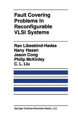 Fault Covering Problems in Reconfigurable VLSI Systems - Ran Libeskind-Hadas,Nany Hasan,Jingsheng Jason Cong - cover