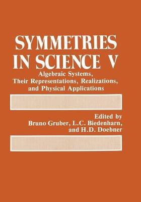 Symmetries in Science V: Algebraic Systems, Their Representations, Realizations, and Physical Applications - cover
