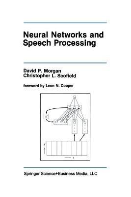 Neural Networks and Speech Processing - David P. Morgan,Christopher L. Scofield - cover