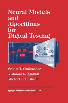Neural Models and Algorithms for Digital Testing - S.T. Chadradhar,Vishwani Agrawal,M. Bushnell - cover