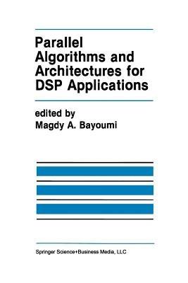 Parallel Algorithms and Architectures for DSP Applications - cover