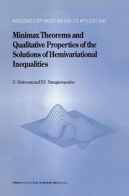 Minimax Theorems and Qualitative Properties of the Solutions of Hemivariational Inequalities - Dumitru Motreanu,Panagiotis D. Panagiotopoulos - cover