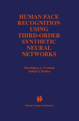 Human Face Recognition Using Third-Order Synthetic Neural Networks - Okechukwu A. Uwechue,Abhijit S. Pandya - cover