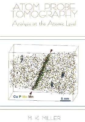 Atom Probe Tomography: Analysis at the Atomic Level - Michael K. Miller - cover