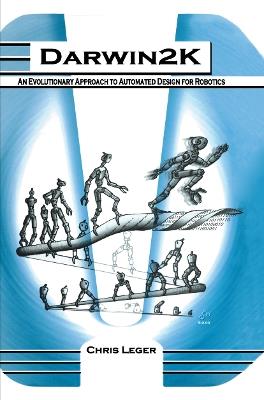 Darwin2K: An Evolutionary Approach to Automated Design for Robotics - Chris Leger - cover