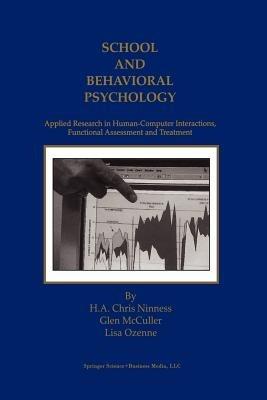 School and Behavioral Psychology: Applied Research in Human-Computer Interactions, Functional Assessment and Treatment - H.A. Chris Ninness,Glen McCuller,Lisa Ozenne - cover